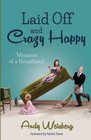 Carte Laid Off and Crazy Happy: Memoirs of a Houseband Andy Weisberg