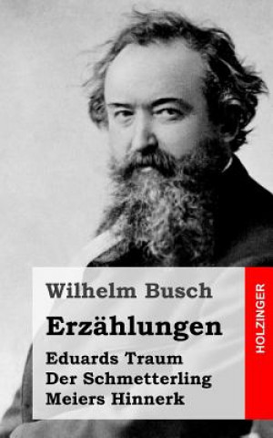 Könyv Erzählungen: Eduards Traum / Der Schmetterling / Meiers Hinnerk Wilhelm Busch