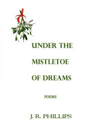 Carte Under the Mistletoe of Dreams J R Phillips