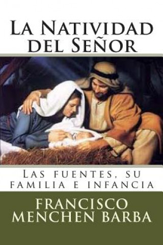 Kniha La Natividad del Se?or: Las fuentes, su familia e infancia Francisco Menchen Barba