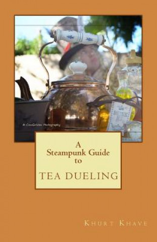 Kniha A Steampunk Guide to Tea Dueling Khurt Khave