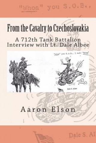 Carte From the Cavalry to Czechoslovakia: Dale Albee: A 712th Tank Battalion Interview Aaron Elson