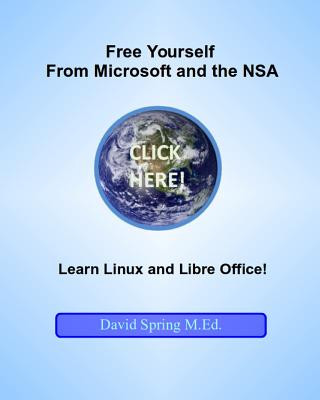 Kniha Free Yourself from Microsoft and the NSA... Learn Linux and LibreOffice David Spring M Ed