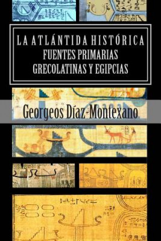 Книга LA ATLÁNTIDA HISTÓRICA. Fuentes primarias grecolatinas y egipcias: Compendio del Epítome de la Atlántida Histórico-Científica. Evidencias y pruebas in Georgeos Diaz-Montexano