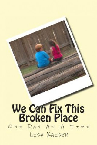 Carte We Can Fix This Broken Place (One Day At A Time) Lisa Kaiser