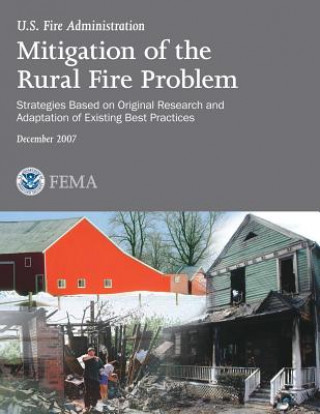 Kniha Mitigation of the Rural Fire Problem: Strategies Based on Original Research and Adaptation of Existing Best Practices U S Department of Homeland Security