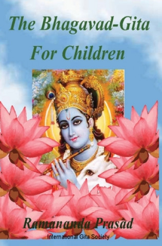 Carte The Bhagavad-Gita For Children: and Beginners in Simple English Dr Ramananda Prasad Ph D