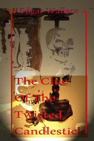Knjiga The Clue of the Twisted Candlestick Edgar Wallace