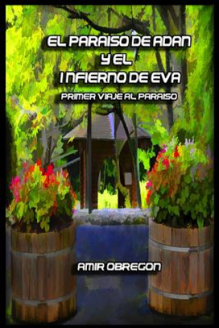 Libro El paraiso de Adan y el infierno de Eva: Primer viaje al paraiso Amir Obregon