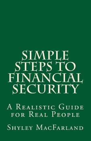 Kniha Simple Steps to Financial Security: A Realistic Guide for Real People Shyley Macfarland