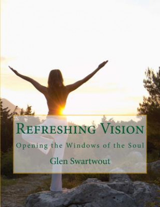 Kniha Refreshing Vision: Opening the Windows of the Soul Glen Swartwout