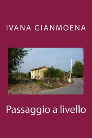 Könyv Passaggio a livello Mrs Ivana Gianmoena