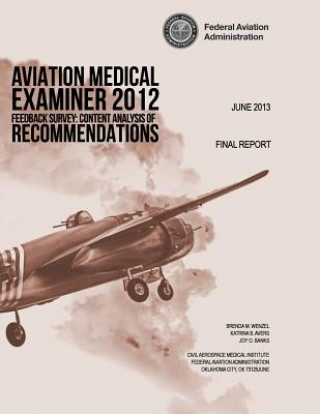 Könyv Aviation Medical Examiner 2012 Feedback Survey: Content Analysis of Recommendations Federal Aviation Administration