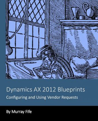 Kniha Dynamics AX 2012 Blueprints: Configuring and Using Vendor Requests Murray Fife