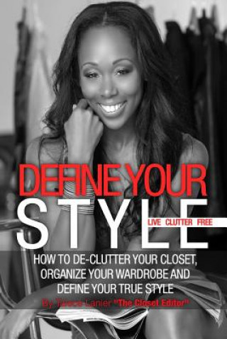 Kniha Define Your Style. Live Clutter Free: How To De-Clutter Your Closet, Organize Your Wardrobe and Define Your Style Taiece Nicole Lanier