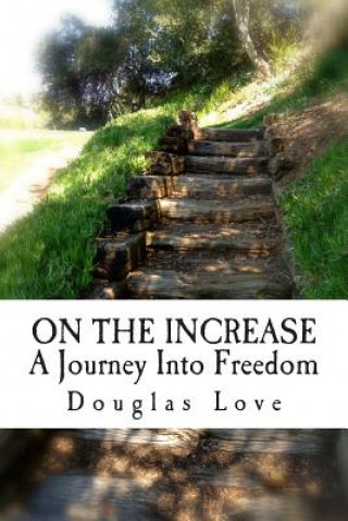 Книга On the Increase: A journey into freedom Douglas J Love