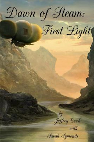 Könyv Dawn of Steam: First Light Jeffrey Cook