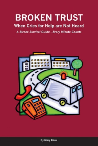 Kniha Broken Trust - When Cries For Help Are Not Heard: A Stroke Survival Guide - Every Minute Counts Mary Karol
