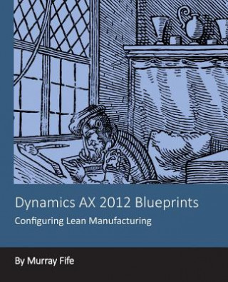 Kniha Dynamics AX 2012 Blueprints: Configuring Lean Manufacturing Murray Fife