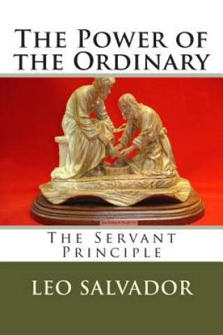 Kniha The Power of the Ordinary: The Servant Principle Leo Salvador