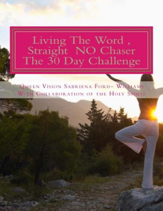 Könyv Living the Word, Straight No Chaser - The 30 Day Challenge MS Sabriena Ford Williams