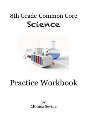 Könyv 8th Grade Common Core Science Practice Workbook: Chemical Reactions Monica Sevilla