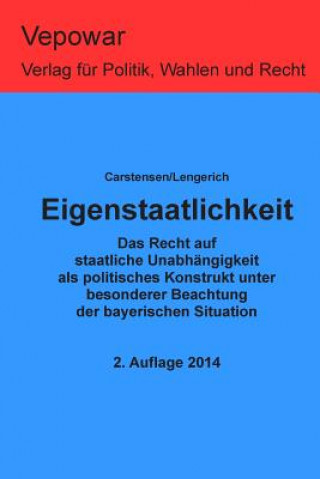 Книга Eigenstaatlichkeit: Das Recht auf Eigenstaatlichkeit als politisches Konstrukt unter besonderer Beachtung der bayerischen Situation Juergen Carstensen