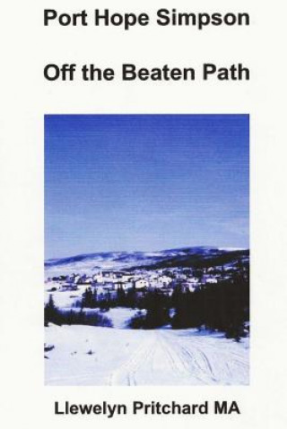 Kniha Port Hope Simpson Off the Beaten Path: Newfoundland and Labrador, Canada Llewelyn Pritchard Ma
