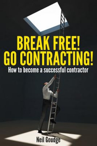 Knjiga Break Free! Go Contracting! Neil Goudge