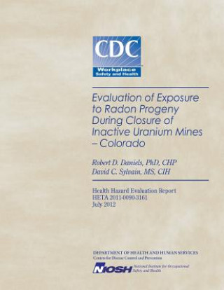 Kniha Evaluation of Exposure to Radon Progeny During Closure of Inactive Uranium Mines- Colorado Robert D Daniels