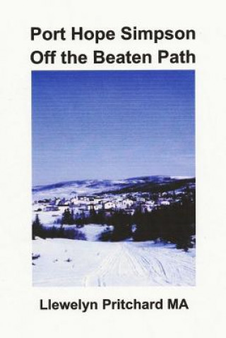 Книга Port Hope Simpson Off the Beaten Path: Newfoundland and Labrador, Canada Llewelyn Pritchard Ma