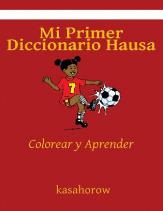 Carte Mi Primer Diccionario Hausa: Colorear y Aprender kasahorow