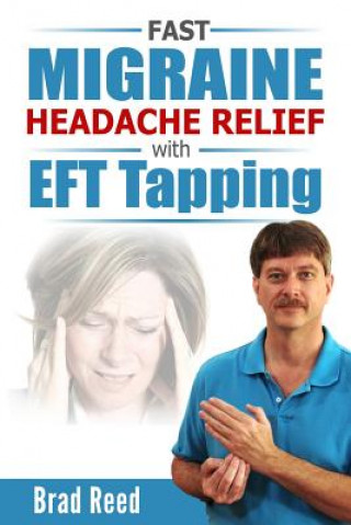 Книга Fast Migraine Headache Relief With EFT Tapping Brad Reed