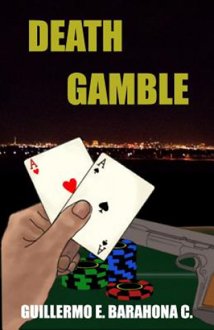 Knjiga Death Gamble Guillermo E Barahona C