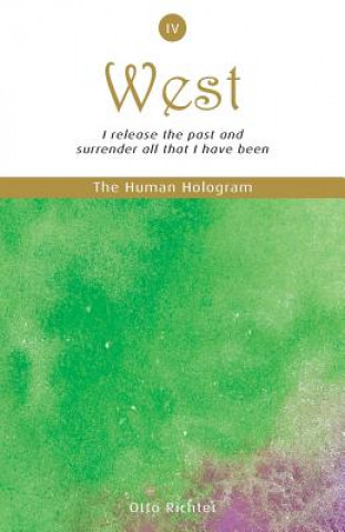 Carte The Human Hologram (West, Book 4): I release the past and surrender all that I have been / Free your heart and activate parts of the brain that initia Otto Richter