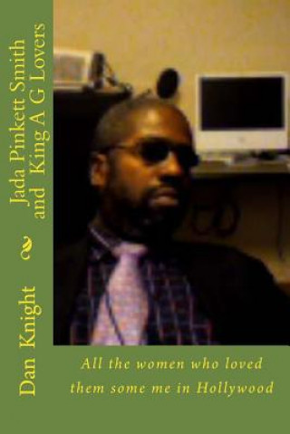 Książka Jada Pinkett Smith and King A G Lovers: All the women who loved them some me in Hollywood Luva Dan Edward Knight Sr