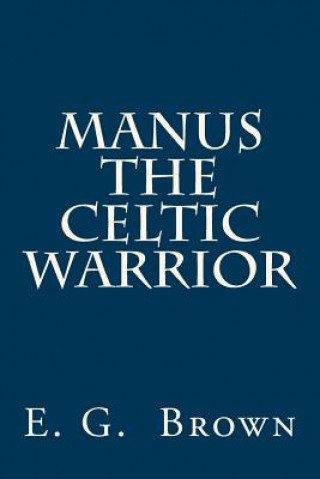 Knjiga Manus the Celtic Warrior E G Brown