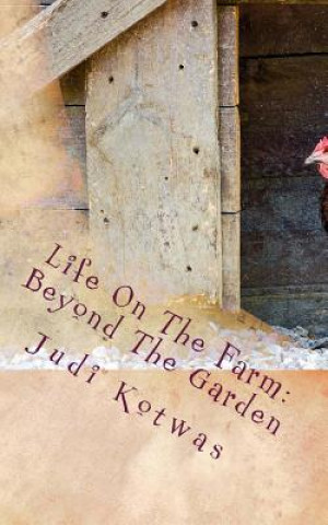 Kniha Life On The Farm: Beyond The Garden Judi Kotwas