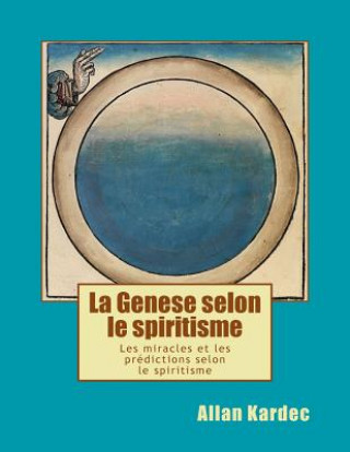 Carte La Genese Selon Le Spiritisme: Les Miracles Et Les Predictions Selon Le Spiritisme Allan Kardec