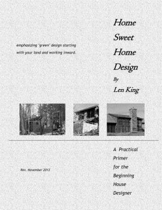 Kniha Home Sweet Home Design: A Primer for the Beginning House Designer Len King