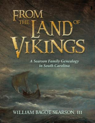 Könyv From the Land of Vikings: A Searson Family Genealogy in South Carolina William Bagot Searson III