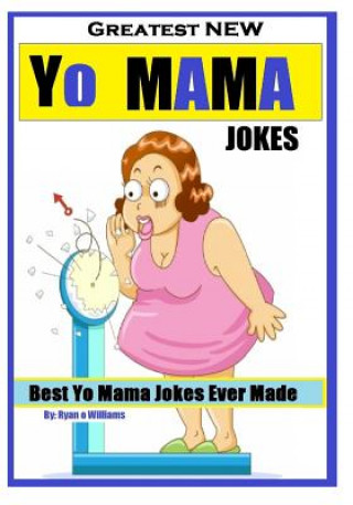 Könyv Greatest NEW Yo Mama Jokes: (Best Yo Mama Jokes Ever Made) Series 1 Ryan O Williams