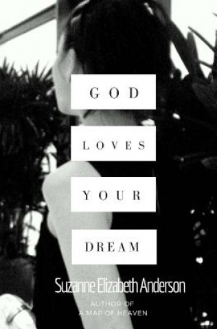 Carte God Loves Your Dream: A 60-Day Journey to Fulfilling the Dream God Placed in Your Heart Suzanne Elizabeth Anderson