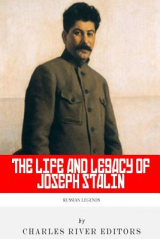 Carte Russian Legends: The Life and Legacy of Joseph Stalin Charles River Editors