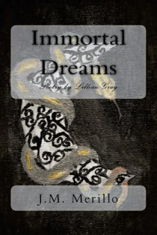 Kniha Immortal Dreams: Poetry by Lillian Gray Jill Marie Merillo