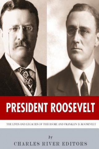 Könyv President Roosevelt: The Lives and Legacies of Theodore and Franklin D. Roosevelt Charles River Editors