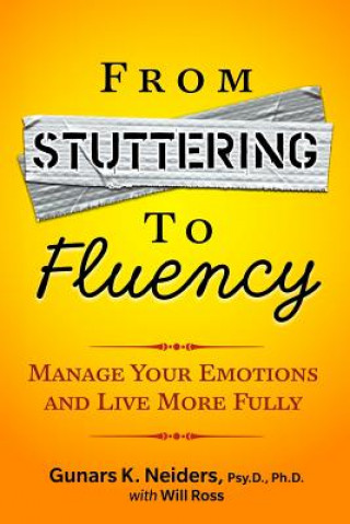 Kniha From Stuttering to Fluency: Manage Your Emotions and Live More Fully Gunars K Neiders Psy D