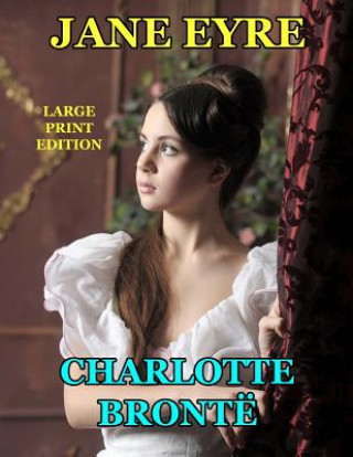 Könyv Jane Eyre - Large Print Edition Charlotte Bronte