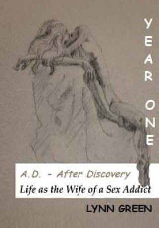 Kniha A.D. - After Discovery Life as the Wife of a Sex Addict: Year One Lynn Green