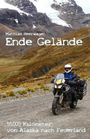 Kniha Ende Gelände - 55.000 Kilometer von Alaska nach Feuerland Mathias Heerwagen